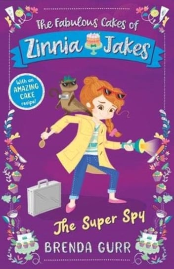 The Super Spy: The Fabulous Cakes of Zinnia Jakes Brenda Gurr