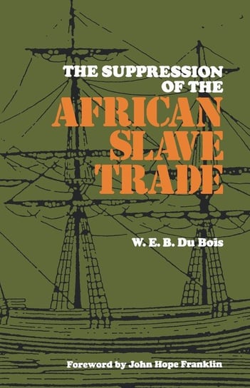 The Suppression of the African Slave Trade, 1638-1870 Du Bois W. E. B.