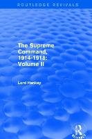 The Supreme Command, 1914-1918 (Routledge Revivals): Volume II Hankey Lord., Hankey Maurice Pascal Alers H., Hankey Lord