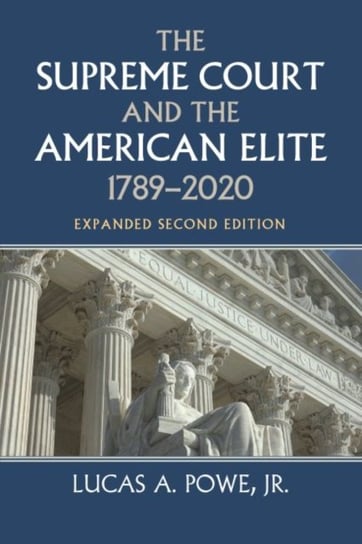 The Supreme Court and the American Elite, 1789-2020 Lucas A. Powe