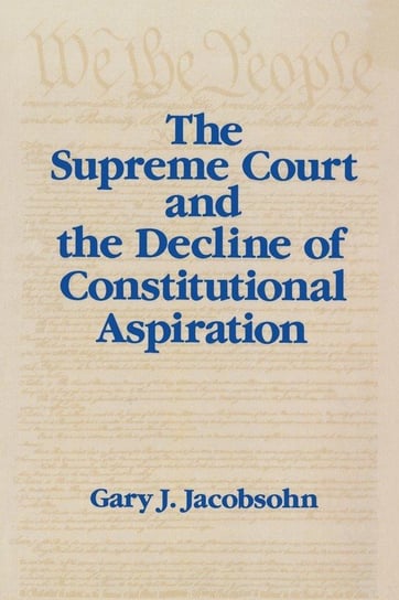 The Supreme Court and the Decline of Constitutional Aspiration Jacobsohn Gary J.