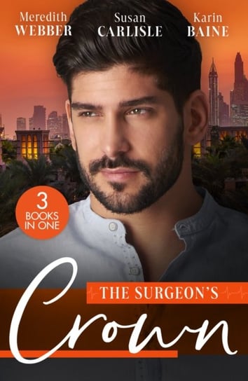 The Surgeon's Crown: Date with a Surgeon Prince / the Surgeon's Cinderella / Reunion with His Surgeon Princess Meredith Webber