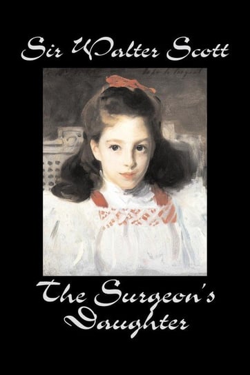 The Surgeon's Daughter by Sir Walter Scott, Fiction, Historical, Literary, Classics Scott Sir Walter