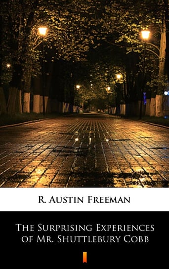 The Surprising Experiences of Mr. Shuttlebury Cobb Austin Freeman R.