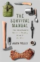The Survival Manual: The Adventurer's Guide to Surviving in the Wild Polley Jason