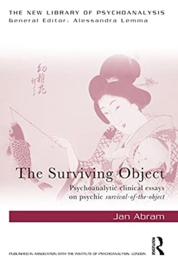 The Surviving Object: Psychoanalytic clinical essays on psychic survival-of-the-object Opracowanie zbiorowe