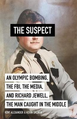 The Suspect: A contributing source for the film Richard Jewell Kent Alexander