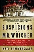 The Suspicions of Mr. Whicher: A Shocking Murder and the Undoing of a Great Victorian Detective Summerscale Kate