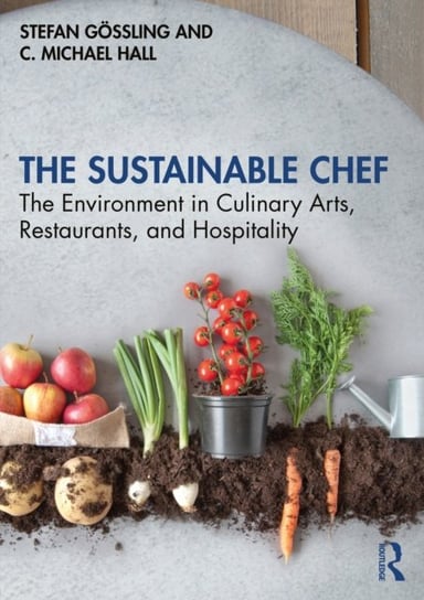 The Sustainable Chef. The Environment in Culinary Arts, Restaurants, and Hospitality Opracowanie zbiorowe