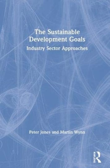 The Sustainable Development Goals: Industry Sector Approaches Martin Wynn