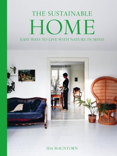 The Sustainable Home: Easy Ways to Live with Nature in Mind Magntorn Ida
