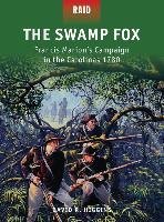The Swamp Fox: Francis Marion S Campaign in the Carolinas 1780 Higgins David R., Higgins David