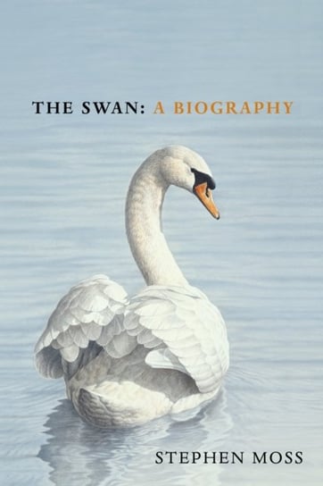 The Swan: A Biography - The must-have gift for bird lovers this Christmas Moss Stephen