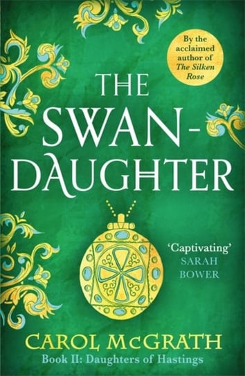The Swan-Daughter: The Daughters of Hastings Trilogy Carol McGrath