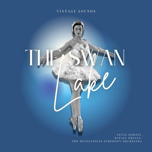 The Swan Lake - Vintage Sounds Antal Dorati, The Minneapolis Symphony Orchestra, Rafael Druian