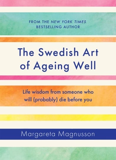 The Swedish Art of Ageing Well Magnusson Margareta