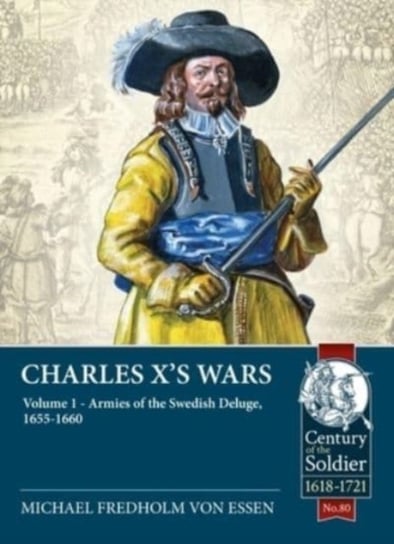 The Swedish Deluge, 1655-1660. Charles Xs Wars. Volume 1 Michael Fredholm von Essen