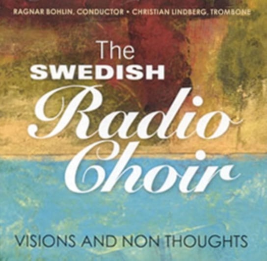 The Swedish Radio Choir: Visions and Non Thoughts Caprice