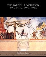 The Swedish Revolution Under Gustavus Vasa Watson Paul Barron
