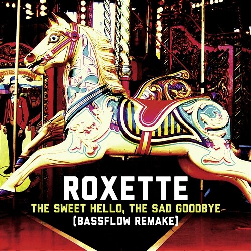 The Sweet Hello, The Sad Goodbye (Bassflow Remake) Roxette