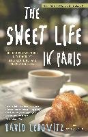 The Sweet Life in Paris: Delicious Adventures in the World's Most Glorious--And Perplexing--City Lebovitz David