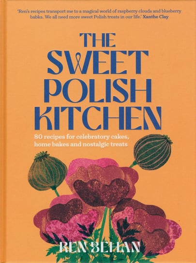 The Sweet Polish Kitchen. A celebration of home baking and nostalgic treats Behan Ren