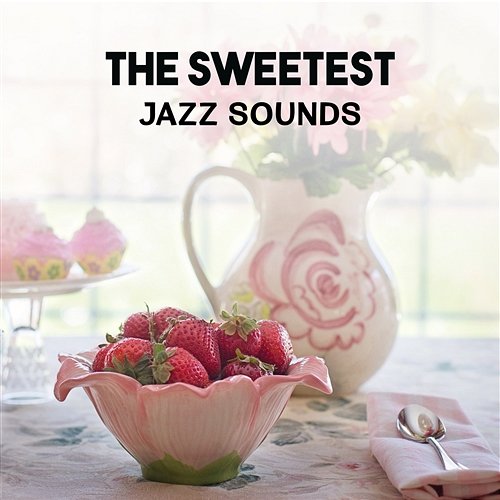 The Sweetest Jazz Sounds – Delight Music to Relax in Free Time, Soft Instrumental Jazz, Find Your Happiness, Romantic Candlelight Dinner Romantic Piano Ambient