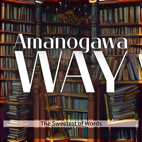 The Sweetest of Words Amanogawa Way