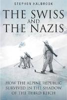 The Swiss and the Nazis Halbrook Stephen P.
