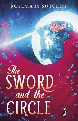 The Sword and the Circle Sutcliff Rosemary