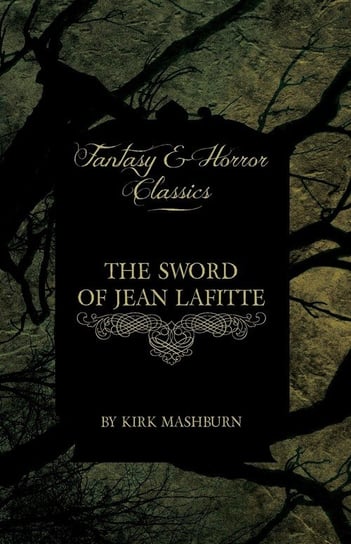 The Sword of Jean Lafitte (Fantasy and Horror Classics) Mashburn Kirk
