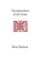 The Symbolism of the  Cross Guenon Rene, Wetmore James Richard