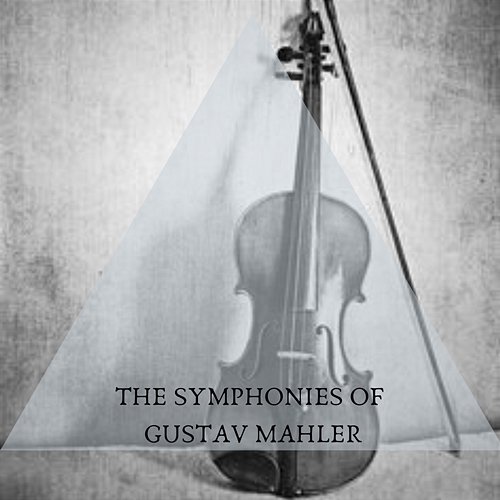 The Symphonies Of Gustav Mahler Gustav Mahler
