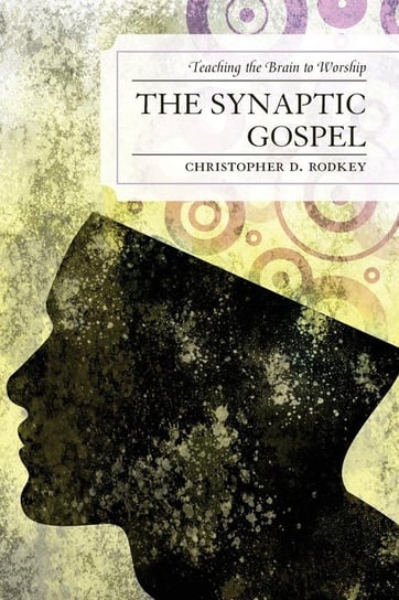 The Synaptic Gospel Rodkey Christopher D.