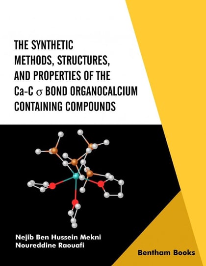 The Synthetic Methods Structures, and Properties of the Ca-C σ Bond Organocalcium Containing Compounds Nejib Ben Hussein Mekni, Noureddine Raouafi