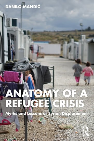 The Syrian Refugee Crisis: How Democracies and Autocracies Perpetrated Mass Displacement Danilo Mandic