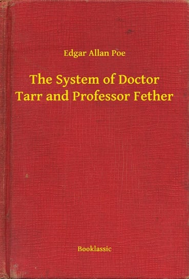 The System of Doctor Tarr and Professor Fether Poe Edgar Allan