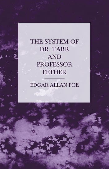 The System of Dr. Tarr and Professor Fether Poe Edgar Allan