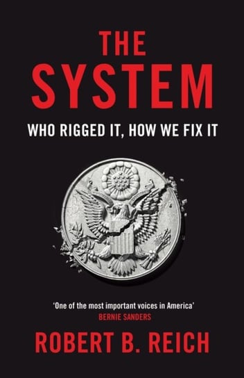 The System: Who Rigged It, How We Fix It Robert B. Reich