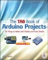 The TAB Book of Arduino Projects: 36 Things to Make with Shields and Proto Shields Monk Simon