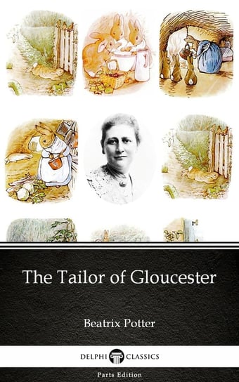 The Tailor of Gloucester by Beatrix Potter - Delphi Classics (Illustrated) Potter Beatrix