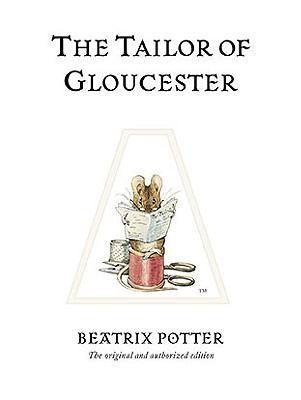 The Tailor of Gloucester: The original and authorized edition Potter Beatrix