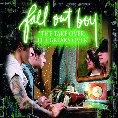 "The Take Over, The Break's Over" Fall Out Boy