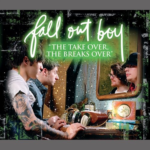 "The Take Over, The Breaks Over" Fall Out Boy
