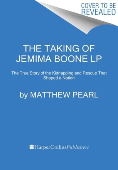 The Taking of Jemima Boone: Colonial Settlers, Tribal Nations, and the Kidnap That Shaped America Pearl Matthew