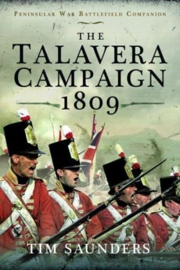The Talavera Campaign 1809 Tim Saunders