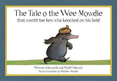 The Tale o the Wee Mowdie that wantit tae ken wha keeched on his heid Holzwarth Werner