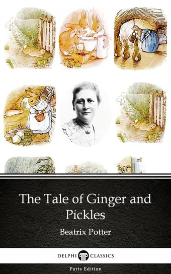 The Tale of Ginger and Pickles by Beatrix Potter - Delphi Classics (Illustrated) Potter Beatrix