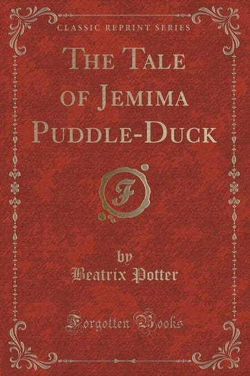 The Tale of Jemima Puddle-Duck (Classic Reprint) Potter Beatrix