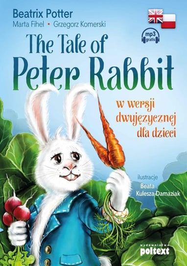 The Tale of Peter Rabbit. Piotruś Królik w wersji dwujęzycznej dla dzieci Potter Beatrix, Fihel Marta, Komerski Grzegorz
